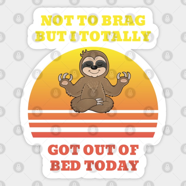 Not to Brag but I Totally Got Out of Bed Today Sloth Meditation Sticker by NickDsigns